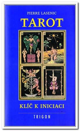 Tarot. Klíč k iniciaci - Pierre Lasenic - Kliknutím na obrázek zavřete